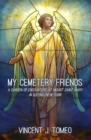 Image for My Cemetery Friends: A Garden of Encounters at Mount Saint Mary  in Queens, New York
