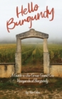 Image for Hello Burgundy : A Guide to the Great Grand Cru Vineyards of Burgundy