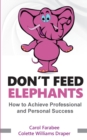 Image for Don&#39;t Feed Elephants : How to Achieve Personal and Professional Success