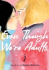 Image for Even Though We&#39;re Adults Vol. 2