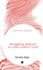 Image for Struggling Upward or Luke Larkin&#39;s Luck