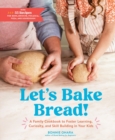 Image for Let&#39;s bake bread!  : a family cookbook to foster learning, curiosity, and skill building in your kids