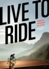 Image for Live to Ride : Finding Joy and Meaning on a Bicycle