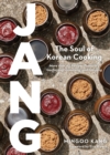 Image for Jang : The Soul of Korean Cooking (More than 60 Recipes Featuring Gochujang, Doenjang, and Ganjang)