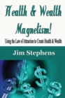 Image for Health &amp; Wealth Magnetism! : Using the Law of Attraction to Create Health &amp; Wealth
