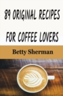 Image for 89 Original Recipes for Coffee Lovers