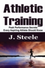 Image for Athletic Training : Peak Performance Secrets Every Aspiring Athlete Should Know