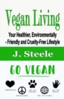 Image for Vegan Living : Your Healthier, Environmentally- Friendly and Cruelty-Free Lifestyle