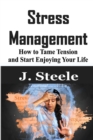 Image for Stress Management : How to Tame Tension and Start Enjoying Your Life