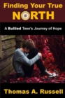 Image for Finding Your True North : A Bullied Teen&#39;s Journey of Hope