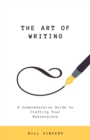 Image for The Art of Writing : A Comprehensive Guide to Crafting Your Masterpiece