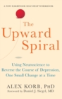 Image for Upward Spiral : Using Neuroscience to Reverse the Course of Depression, One Small Change at a Time