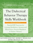 Image for The Dialectical Behavior Therapy Skills Workbook : Practical DBT Exercises for Learning Mindfulness, Interpersonal Effectiveness, Emotion Regulation, ... (A New Harbinger Self-Help Workbook)
