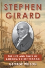 Image for Stephen Girard : The Life and Times of America&#39;s First Tycoon