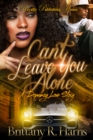 Image for Can&#39;t Leave You Alone: A Dopeboy&#39;s Love Story