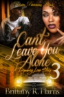 Image for Can&#39;t Leave You Alone 3: A Dopeboy&#39;s Love Story