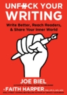 Image for Unfuck your writing  : write better, reach readers &amp; share your inner world