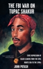 Image for FBI War on Tupac Shakur, The: The State Repression of Black Leaders from the Civil Rights Era to the 1990s