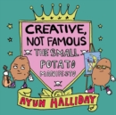 Image for Creative, not famous  : the small potato manifesto