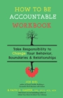Image for How to be accountable  : take responsibility to change your behavior, boundaries, &amp; relationshipsWorkbook