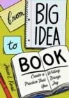 Image for From big idea to book  : create a writing practice that brings you joy