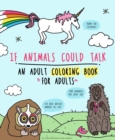Image for If Animals Could Talk : An Adult Coloring Book for Adults