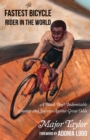 Image for The fastest bicycle rider in the world  : a Black boy&#39;s indomitable courage and success against great odds