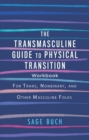 Image for The transmasculine guide to physical transition workbook  : for trans, nonbinary, and other masculine folks