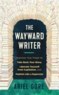 Image for The wayward writer  : summon your power to take back your story, liberate yourself from capitalism, and publish like a superstar