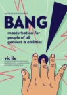 Image for Bang!: Masturbation for People of All Genders and Abilities: Masturbation for People of All Genders and Abilities