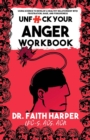 Image for Unfuck Your Anger Workbook : Using Science to Understand Frustration, Rage and Forgiveness.