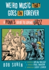 Image for Weird Music That Goes on Forever: A Punk&#39;s Guide to Loving Jazz
