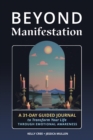 Image for Beyond Manifestation : A 31-Day Guided Journal to Transform Your Life Through Emotional Awareness