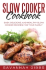 Image for Slow Cooker Cookbook : Easy, Delicious, and Healthy Slow Cooker Recipes for Your Family