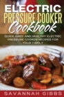 Image for Electric Pressure Cooker Cookbook : Quick, Easy, and Healthy Electric Pressure Cooker Recipes for Your Family