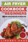 Image for Air Fryer Cookbook for Beginners : 100 Simple and Delicious Recipes for Your Air Fryer