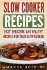 Image for Slow Cooker Recipes : Easy, Delicious, and Healthy Recipes for Your Slow Cooker