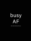 Image for Busy AF : 2021-2022 Monthly Planner: Large Two Year Planner with Black Cover