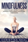 Image for Mindfulness : How to Live in the Present Moment with Inner Peace and Happiness