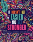 Image for Inspirational Coloring Book For Adults : It Doesn&#39;t Get Easier You Get Stronger (Motivational Coloring Book with Inspiring Quotes)