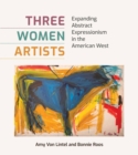 Image for Three women artists  : expanding abstract expressionism in the American West