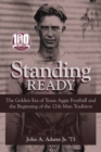 Image for Standing ready  : the golden era of Texas Aggie football and the beginning of the 12th Man tradition