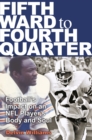 Image for Fifth Ward to Fourth Quarter : Football&#39;s Impact on an NFL Player&#39;s Body and Soul