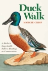 Image for Duck walk  : a birder&#39;s improbable path to hunting as conservation