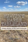 Image for Heaven&#39;s Harsh Tableland : A New History of the Llano Estacado