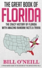 Image for The Great Book of Florida : The Crazy History of Florida with Amazing Random Facts &amp; Trivia