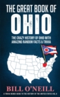 Image for The Great Book of Ohio : The Crazy History of Ohio with Amazing Random Facts &amp; Trivia