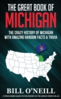 Image for The Great Book of Michigan : The Crazy History of Michigan with Amazing Random Facts &amp; Trivia