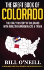 Image for The Great Book of Colorado : The Crazy History of Colorado with Amazing Random Facts &amp; Trivia