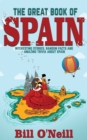 Image for The Great Book of Spain : Interesting Stories, Spanish History &amp; Random Facts About Spain